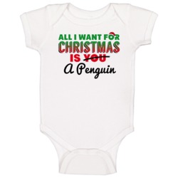 All I Want For Christmas Is A Penguin Funny Cute Holiday Gift Baby One All I Want For Christmas Is A Penguin Funny Cute Holiday Gift Baby One