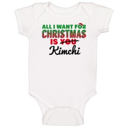 All I Want For Christmas Is Kimchi Favorite Food Holiday Gift Baby One All I Want For Christmas Is Kimchi Favorite Food Holiday Gift Baby One