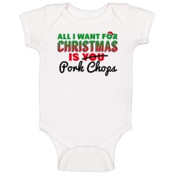 All I Want For Christmas Is Pork Chops Favorite Food Holiday Gift Baby All I Want For Christmas Is Pork Chops Favorite Food Holiday Gift Baby
