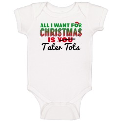 All I Want For Christmas Is Tater Tots Favorite Food Holiday Gift Baby All I Want For Christmas Is Tater Tots Favorite Food Holiday Gift Baby