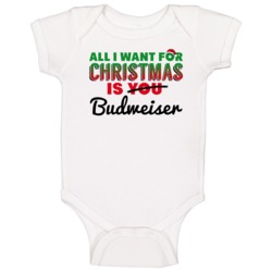 All I Want For Christmas Is Budweiser Drinking Party Gift Baby One Pie All I Want For Christmas Is Budweiser Drinking Party Gift Baby One Pie