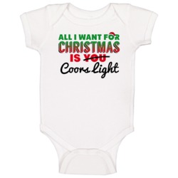 All I Want For Christmas Is Coors Light Drinking Party Gift Baby One P All I Want For Christmas Is Coors Light Drinking Party Gift Baby One P