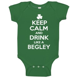 Keep Calm And Drink Like An Begley Irish Parody Baby One Piece Keep Calm And Drink Like An Begley Irish Parody Baby One Piece