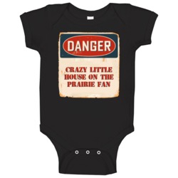 Danger Crazy Little House On The Prairie Fan Tv Show Baby One Piece Danger Crazy Little House On The Prairie Fan Tv Show Baby One Piece