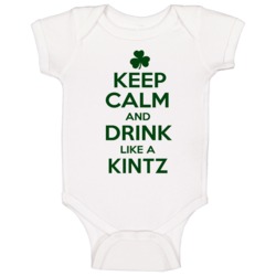 Keep Calm And Drink Like A Kintz Irish Baby One Piece Keep Calm And Drink Like A Kintz Irish Baby One Piece