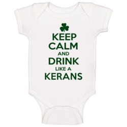 Keep Calm And Drink Like A Kerans Irish Baby One Piece Keep Calm And Drink Like A Kerans Irish Baby One Piece