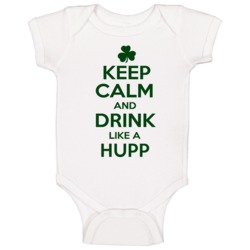 Keep Calm And Drink Like A Hupp Irish Baby One Piece Keep Calm And Drink Like A Hupp Irish Baby One Piece