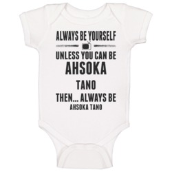 Always Be Yourself Ahsoka Tano Baby One Piece Always Be Yourself Ahsoka Tano Baby One Piece
