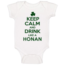Keep Calm And Drink Like A Honan Irish Baby One Piece Keep Calm And Drink Like A Honan Irish Baby One Piece