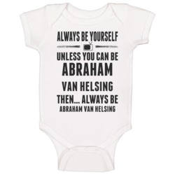 Always Be Yourself Abraham Van Helsing Baby One Piece Always Be Yourself Abraham Van Helsing Baby One Piece
