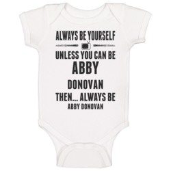 Always Be Yourself Abby Donovan Baby One Piece Always Be Yourself Abby Donovan Baby One Piece