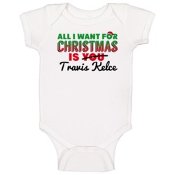 All I Want For Christmas Is Travis Kelce Kansas City Football Fan Baby All I Want For Christmas Is Travis Kelce Kansas City Football Fan Baby
