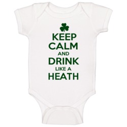 Keep Calm And Drink Like A Heath Irish Baby One Piece Keep Calm And Drink Like A Heath Irish Baby One Piece