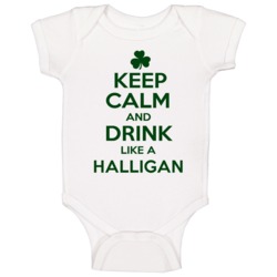 Keep Calm And Drink Like A Halligan Irish Baby One Piece Keep Calm And Drink Like A Halligan Irish Baby One Piece