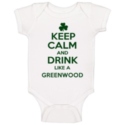 Keep Calm And Drink Like A Greenwood Irish Baby One Piece Keep Calm And Drink Like A Greenwood Irish Baby One Piece