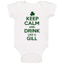 Keep Calm And Drink Like A Gill Irish Baby One Piece Keep Calm And Drink Like A Gill Irish Baby One Piece