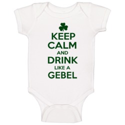 Keep Calm And Drink Like A Gebel Irish Baby One Piece Keep Calm And Drink Like A Gebel Irish Baby One Piece