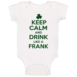 Keep Calm And Drink Like A Frank Irish Baby One Piece Keep Calm And Drink Like A Frank Irish Baby One Piece