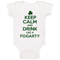 Keep Calm And Drink Like A Fogarty Irish Baby One Piece Keep Calm And Drink Like A Fogarty Irish Baby One Piece