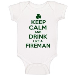 Keep Calm And Drink Like A Fireman Irish Baby One Piece Keep Calm And Drink Like A Fireman Irish Baby One Piece