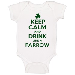 Keep Calm And Drink Like A Farrow Irish Baby One Piece Keep Calm And Drink Like A Farrow Irish Baby One Piece