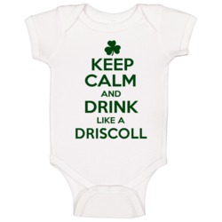 Keep Calm And Drink Like A Driscoll Irish Baby One Piece Keep Calm And Drink Like A Driscoll Irish Baby One Piece