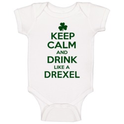 Keep Calm And Drink Like A Drexel Irish Baby One Piece Keep Calm And Drink Like A Drexel Irish Baby One Piece