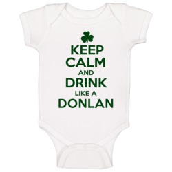 Keep Calm And Drink Like A Donlan Irish Baby One Piece Keep Calm And Drink Like A Donlan Irish Baby One Piece