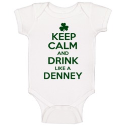 Keep Calm And Drink Like A Denney Irish Baby One Piece Keep Calm And Drink Like A Denney Irish Baby One Piece