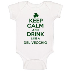 Keep Calm And Drink Like A Del Vecchio Irish Baby One Piece Keep Calm And Drink Like A Del Vecchio Irish Baby One Piece