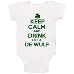 Keep Calm And Drink Like A De Wulf Irish Baby One Piece Keep Calm And Drink Like A De Wulf Irish Baby One Piece