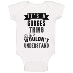 Its A Gorges Thing Last Name Baby One Piece Its A Gorges Thing Last Name Baby One Piece