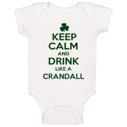 Keep Calm And Drink Like A Crandall Irish Baby One Piece Keep Calm And Drink Like A Crandall Irish Baby One Piece