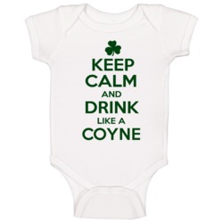 Keep Calm And Drink Like A Coyne Irish Baby One Piece Keep Calm And Drink Like A Coyne Irish Baby One Piece