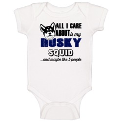 Squid Husky I Care About My Dog And Like Three People Lover Baby One Squid Husky I Care About My Dog And Like Three People Lover Baby One
