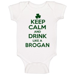 Keep Calm And Drink Like A Brogan Irish Baby One Piece Keep Calm And Drink Like A Brogan Irish Baby One Piece