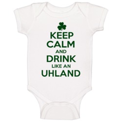 Keep Calm And Drink Like An Uhland Irish Baby One Piece Keep Calm And Drink Like An Uhland Irish Baby One Piece