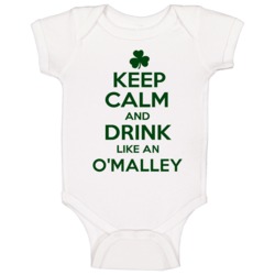 Keep Calm And Drink Like An O'malley Irish Baby One Piece Keep Calm And Drink Like An O'malley Irish Baby One Piece