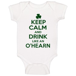 Keep Calm And Drink Like An O'hearn Irish Baby One Piece Keep Calm And Drink Like An O'hearn Irish Baby One Piece