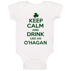 Keep Calm And Drink Like An O'hagan Irish Baby One Piece Keep Calm And Drink Like An O'hagan Irish Baby One Piece