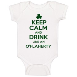 Keep Calm And Drink Like An O'flaherty Irish Baby One Piece Keep Calm And Drink Like An O'flaherty Irish Baby One Piece