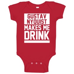 Gustav Nyquist Makes Me Drink Detroit Hockey Player Sports Fan Baby On Gustav Nyquist Makes Me Drink Detroit Hockey Player Sports Fan Baby On