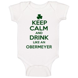 Keep Calm And Drink Like An Obermeyer Irish Baby One Piece Keep Calm And Drink Like An Obermeyer Irish Baby One Piece