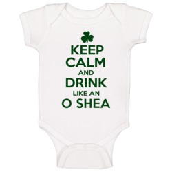 Keep Calm And Drink Like An O Shea Irish Baby One Piece Keep Calm And Drink Like An O Shea Irish Baby One Piece
