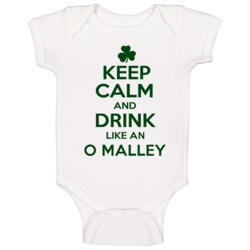 Keep Calm And Drink Like An O Malley Irish Baby One Piece Keep Calm And Drink Like An O Malley Irish Baby One Piece