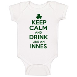 Keep Calm And Drink Like An Innes Irish Baby One Piece Keep Calm And Drink Like An Innes Irish Baby One Piece