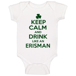 Keep Calm And Drink Like An Erisman Irish Baby One Piece Keep Calm And Drink Like An Erisman Irish Baby One Piece