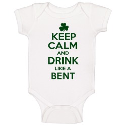 Keep Calm And Drink Like A Bent Irish Baby One Piece Keep Calm And Drink Like A Bent Irish Baby One Piece