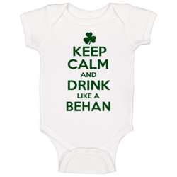 Keep Calm And Drink Like A Behan Irish Baby One Piece Keep Calm And Drink Like A Behan Irish Baby One Piece