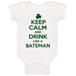 Keep Calm And Drink Like A Bateman Irish Baby One Piece Keep Calm And Drink Like A Bateman Irish Baby One Piece